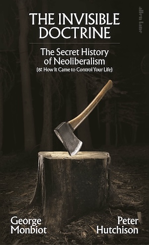 Cover of The Invisible Doctrine by George Monbiot and Peter Hutchison